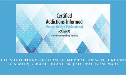 Certified Addictions-Informed Mental Health Professional (CAIMHP) – PAUL BRASLER (Digital Seminar)