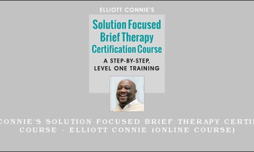Elliott Connie’s Solution Focused Brief Therapy Certification Course – ELLIOTT CONNIE (Online Course)