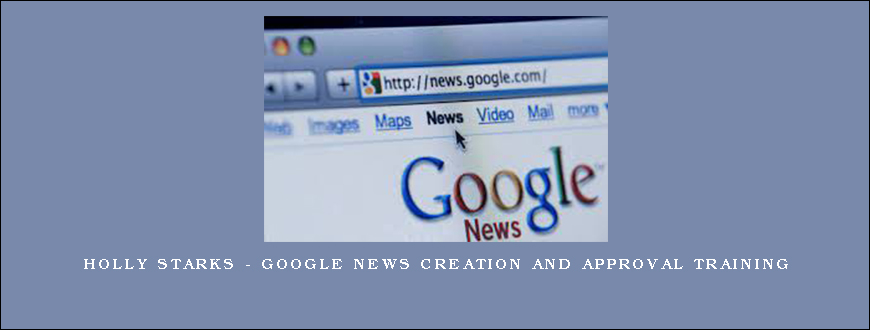 Holly Starks – Google News Creation and Approval Training