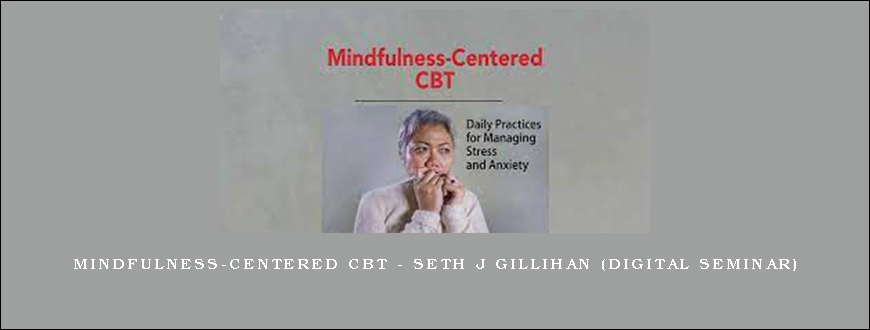 Mindfulness-Centered CBT - SETH J GILLIHAN (Digital Seminar)