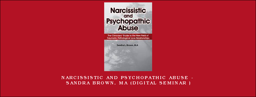 Narcissistic and Psychopathic Abuse – Sandra Brown, MA (Digital Seminar )