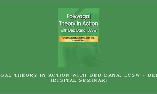 Polyvagal Theory in Action with Deb Dana, LCSW – DEB DANA (Digital Seminar)