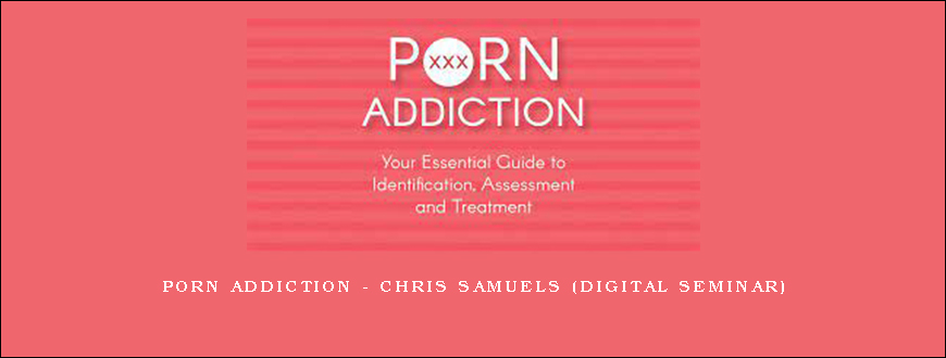 Porn Addiction – CHRIS SAMUELS (Digital Seminar)