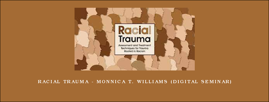 Racial Trauma – MONNICA T. WILLIAMS (Digital Seminar)