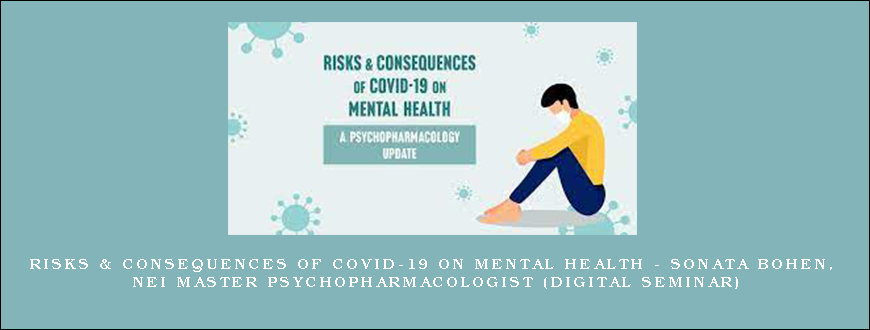 Risks & Consequences of Covid-19 on Mental Health – SONATA BOHEN, NEI MASTER PSYCHOPHARMACOLOGIST (Digital Seminar)