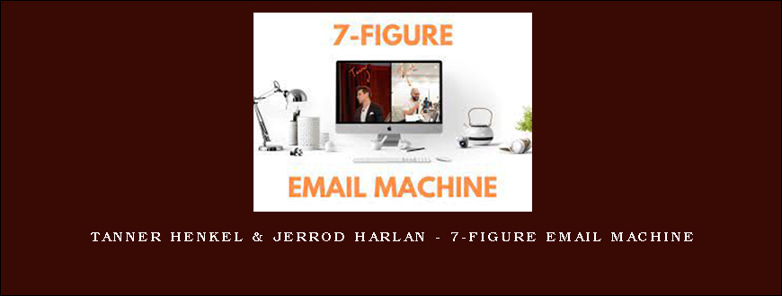 Tanner Henkel & Jerrod Harlan – 7-Figure Email Machine