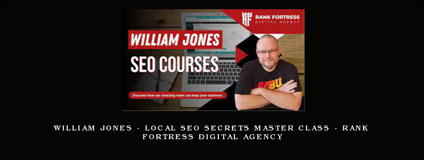 William Jones – Local SEO Secrets Master Class – Rank Fortress Digital Agency