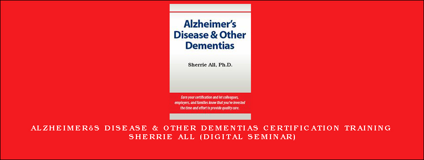 Alzheimer’s Disease & Other Dementias Certification Training - SHERRIE ALL (Digital Seminar)