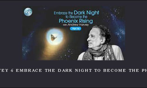 Andrew Harvey – Embrace the Dark Night to Become the Phoenix Rising