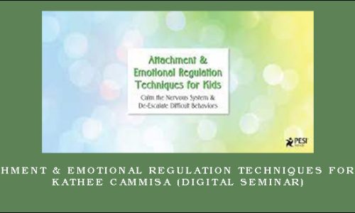 Attachment & Emotional Regulation Techniques for Kids – KATHEE CAMMISA (Digital Seminar)