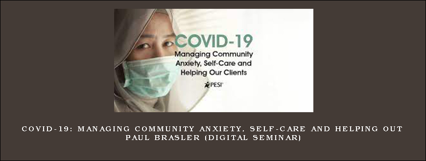 COVID-19 Managing Community Anxiety, Self-Care and Helping Out – PAUL BRASLER (Digital Seminar)