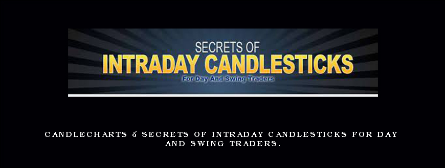 Candlecharts – Secrets of Intraday Candlesticks for Day and Swing Traders.