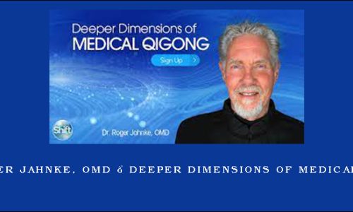 Dr. Roger Jahnke, OMD – Deeper Dimensions of Medical Qigong