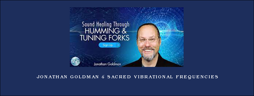 Jonathan Goldman – Sacred Vibrational Frequencies