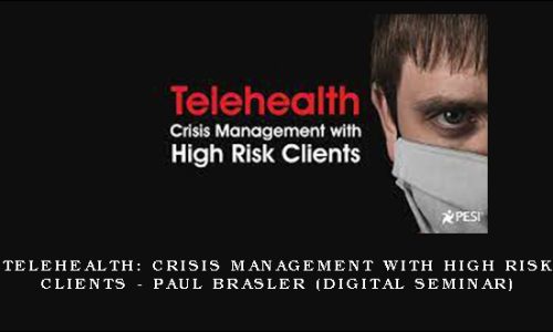 Telehealth: Crisis Management with High Risk Clients – PAUL BRASLER (Digital Seminar)