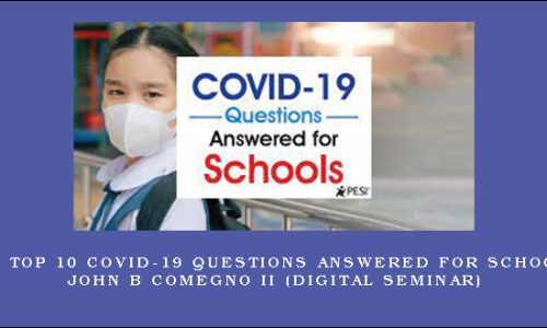 The Top 10 COVID-19 Questions Answered for Schools – JOHN B COMEGNO II (Digital Seminar)