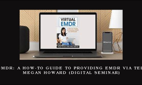 Virtual EMDR: A How-to Guide to Providing EMDR via Telehealth – MEGAN HOWARD (Digital Seminar)