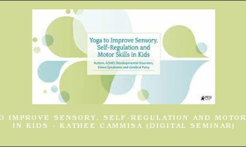 Yoga to Improve Sensory, Self-Regulation and Motor Skills in Kids – KATHEE CAMMISA (Digital Seminar)