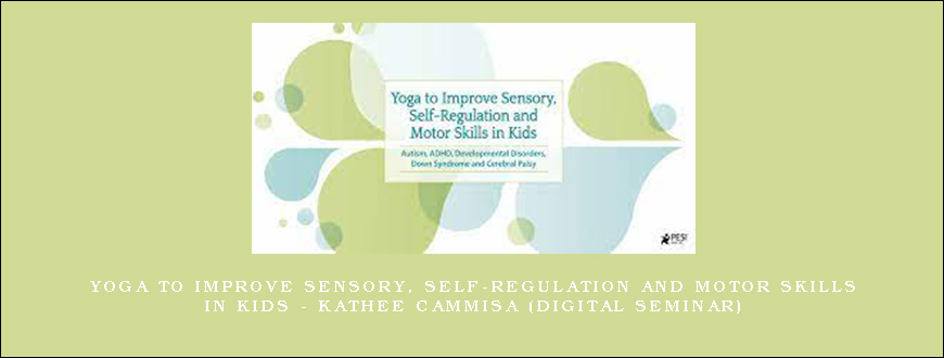 Yoga to Improve Sensory, Self-Regulation and Motor Skills in Kids – KATHEE CAMMISA (Digital Seminar)