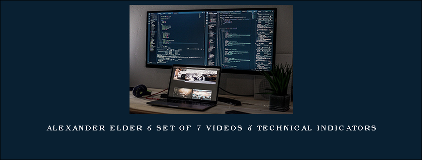 Alexander Elder – Set of 7 videos – Technical Indicators
