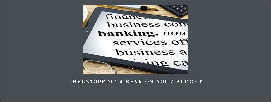 Investopedia – BANK ON YOUR BUDGET