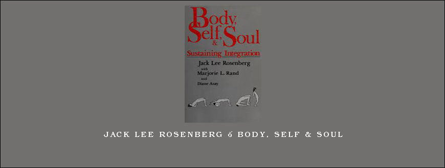 Jack Lee Rosenberg – Body, Self & Soul