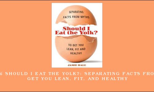 Jamie Hale – Should I Eat the Yolk?: Separating Facts from Myths to Get You Lean, Fit, and Healthy