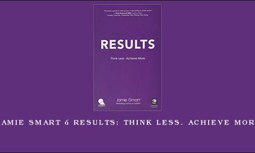 Jamie Smart – Results: Think Less. Achieve More