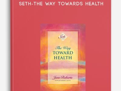 Jane Roberts – Seth- The Way Towards Health