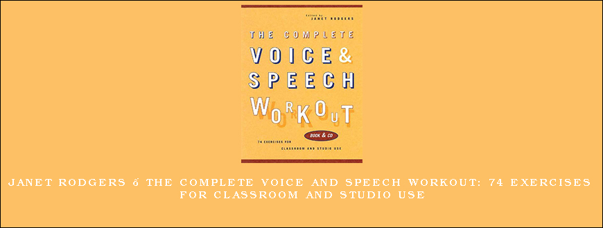 Janet Rodgers – The Complete Voice and Speech Workout 74 Exercises for Classroom and Studio Use