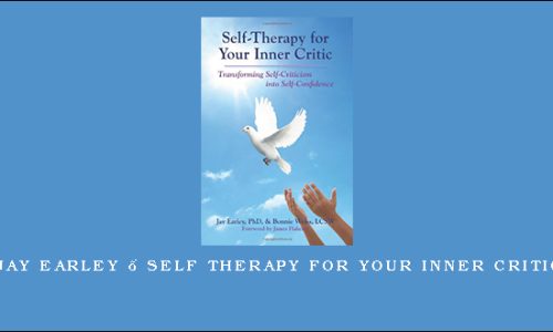 Jay Earley – Self Therapy for Your Inner Critic