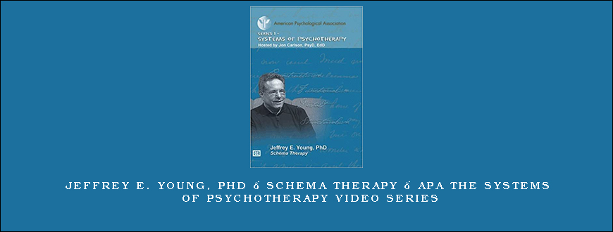 Jeffrey E. Young, PhD – Schema Therapy – APA the Systems of Psychotherapy Video Series