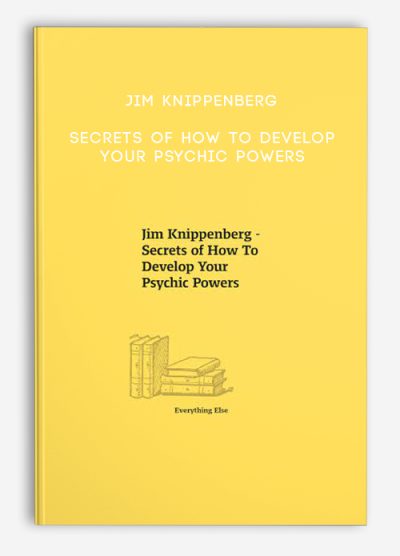 Jim Knippenberg – Secrets of How To Develop Your Psychic Powers