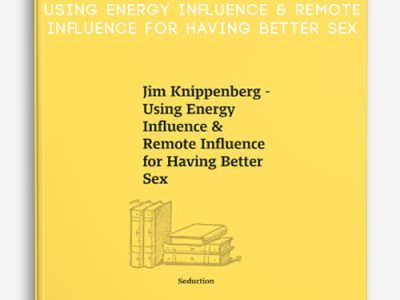 Jim Knippenberg – Using Energy Influence & Remote Influence for Having Better Sex