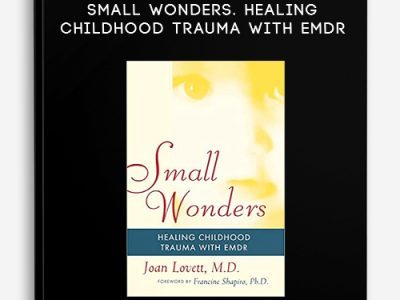 Joan Lovett – Small Wonders. Healing Childhood Trauma With EMDR