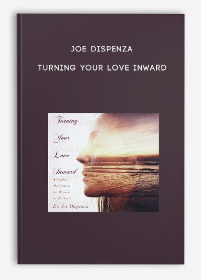 Joe Dispenza – Turning Your Love Inward