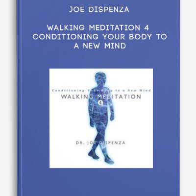 Joe Dispenza – Walking Meditation 4 – Conditioning Your Body to a New Mind