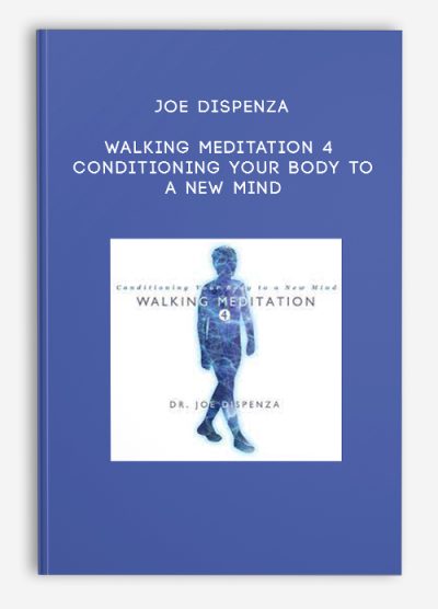 Joe Dispenza – Walking Meditation 4 – Conditioning Your Body to a New Mind