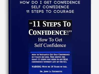 John La Tourrette – How Do I Get Confidence – Self Confidence – 11 Steps to Courage