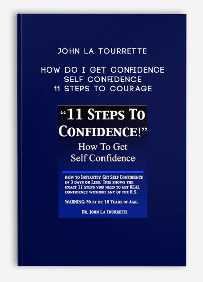 John La Tourrette – How Do I Get Confidence – Self Confidence – 11 Steps to Courage