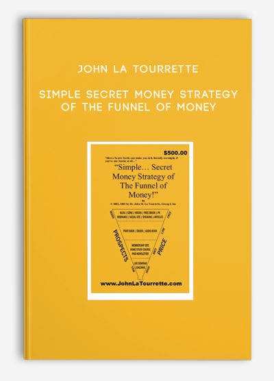 John La Tourrette – Simple Secret Money Strategy of The Funnel of Money