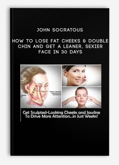 John Socratous – How To Lose Fat Cheeks & Double Chin And Get A Leaner, Sexier Face in 30 Days