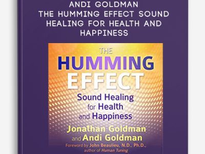 Jonathan Goldman, Andi Goldman – The Humming Effect – Sound Healing for Health and Happiness