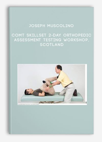 Joseph Muscolino – COMT Skillset 2-Day Orthopedic Assessment Testing Workshop, Scotland