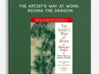 Julia Cameron, Mark Bryan & Catherine Allen – The Artist’s Way at Work: Riding the Dragon