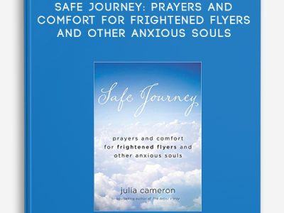 Julia Cameron – Safe Journey: Prayers and Comfort for Frightened Flyers and Other Anxious Souls