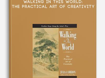 Julia Cameron – Walking in this World: The Practical Art of Creativity