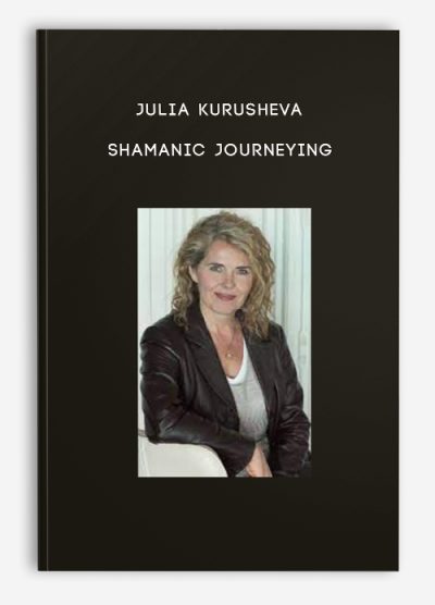 Julia Kurusheva – Shamanic Journeying