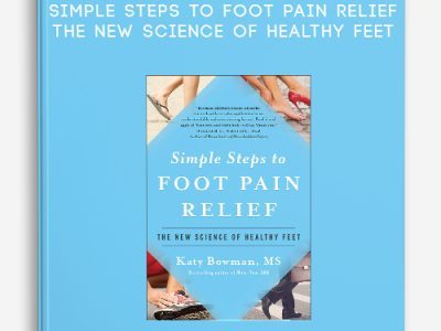 Katy Bowman – Simple Steps to Foot Pain Relief: The New Science of Healthy Feet