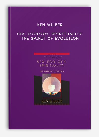Ken Wilber – Sex, Ecology, Spirituality The Spirit of Evolution